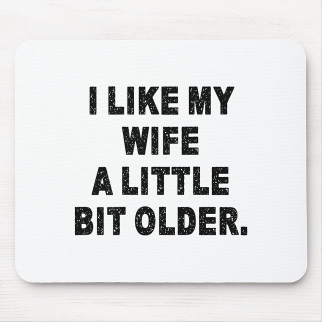 (back) I Like My Wife A Little Bit Older Funny Wif Mousepad (Vorne)