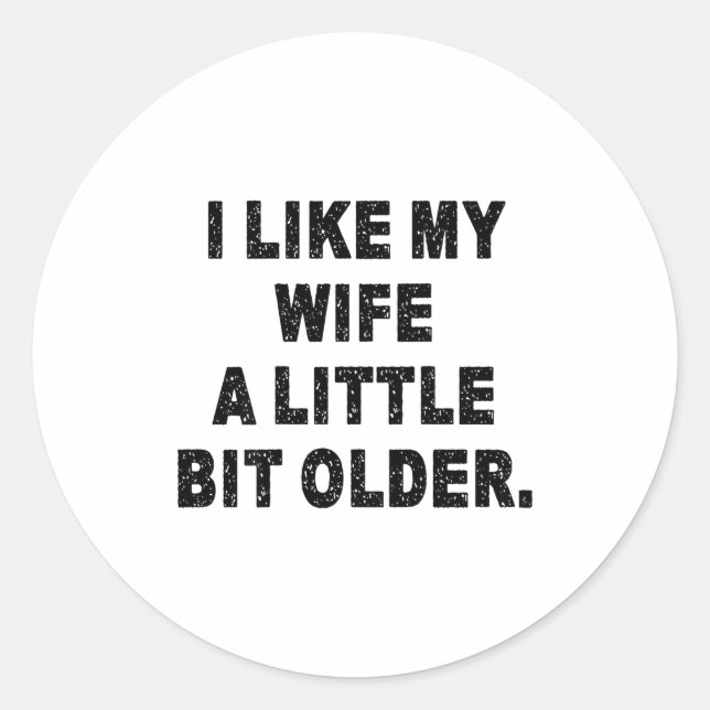 (back) I Like My Wife A Little Bit Older Funny Wif Runder Aufkleber (Vorderseite)