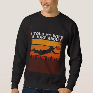 Back I Told My Wife A Joke About A Frisbee It Fell Sweatshirt