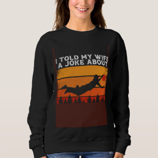 Back I Told My Wife A Joke About A Frisbee It Fell Sweatshirt