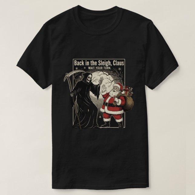 Back in the sleigh, Claus. Wait your turn T-Shirt (Design vorne)