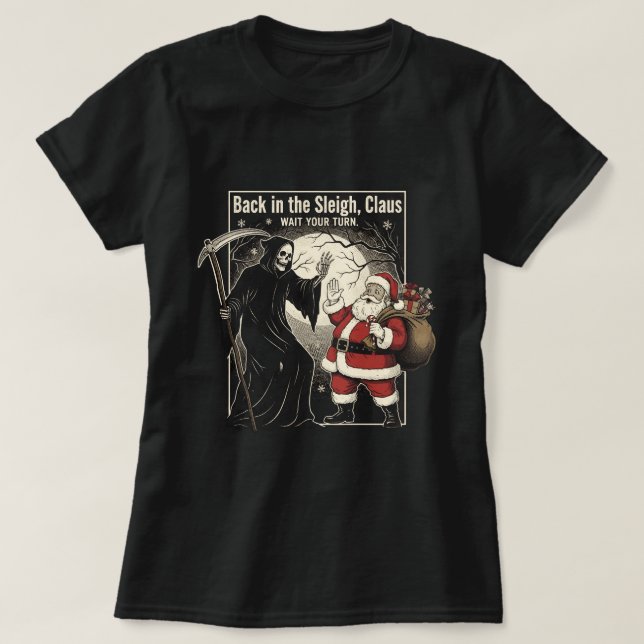Back in the sleigh, Claus. Wait your turn T-Shirt (Design vorne)