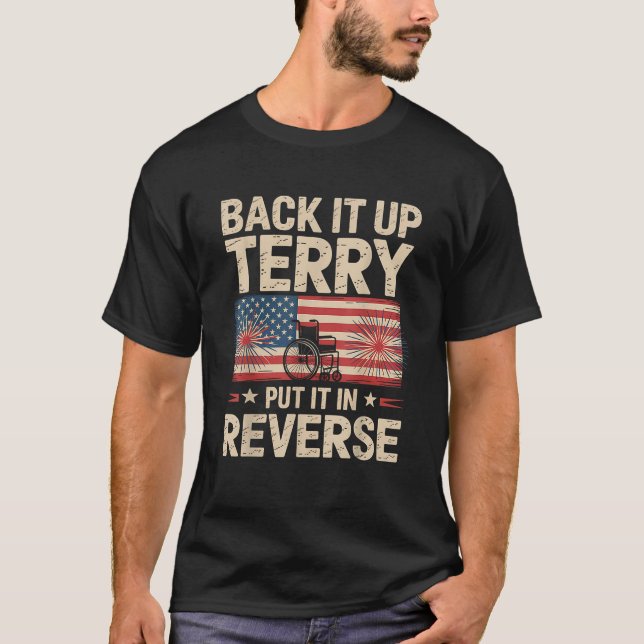 Back it up Terry setzen es in Umkehrung 4. Juli T-Shirt (Vorderseite)