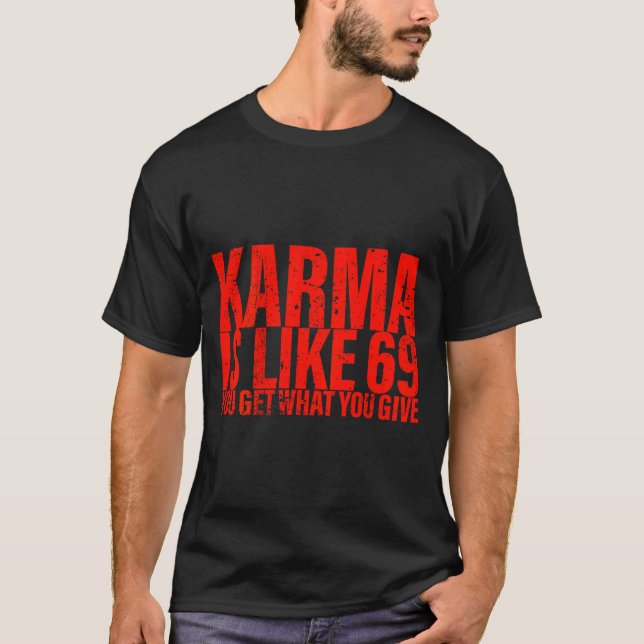 (back) Karma Is Like 69 You Get What You Give Funn T-Shirt (Vorderseite)
