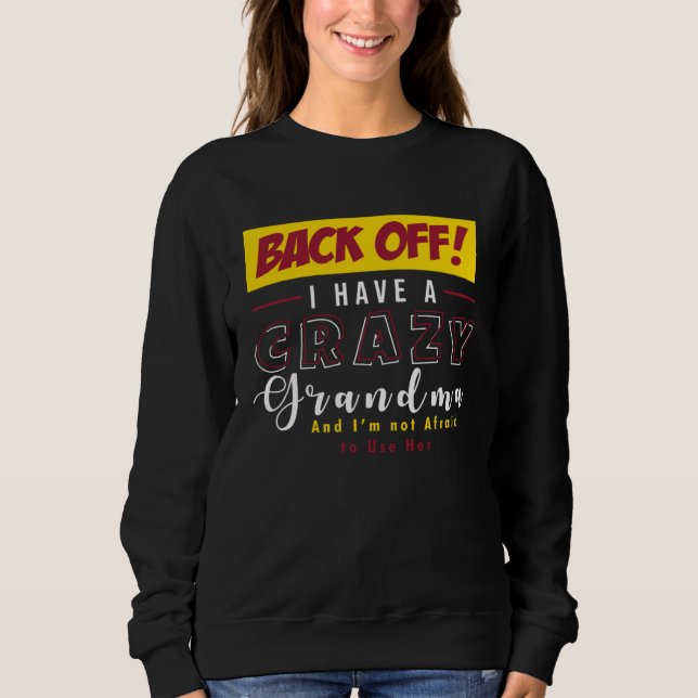 Back Off I Have A Crazy Grandma Not Afraid To Use  Sweatshirt (Vorderseite)