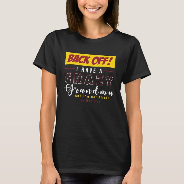 Back Off I Have A Crazy Grandma Not Afraid To Use  T-Shirt (Vorderseite)