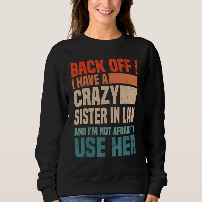 Back Off I Have A Crazy Sister In Law  Sisterinlaw Sweatshirt (Vorderseite)