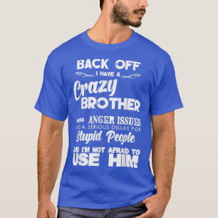 Back Off I Have Crazy Brother For Women Men Boys T-Shirt