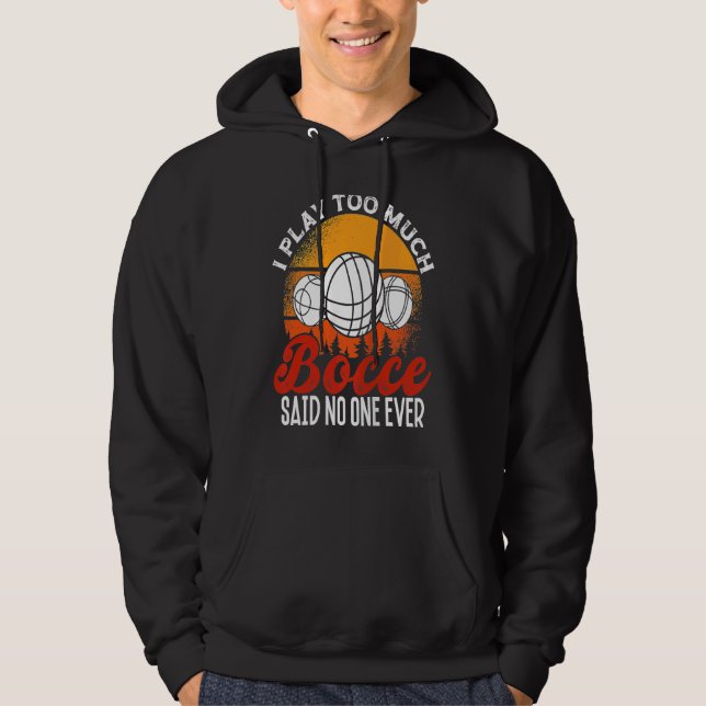 Back Play Too Much Bocceu2026 Said No One Ever Boc Hoodie (Vorderseite)