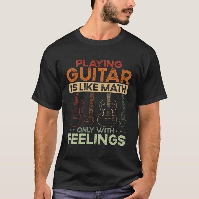 Back Playing Guitar Is Like Math Only With Feeling T-Shirt (Vorderseite)