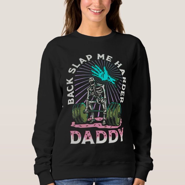Back Slap Me Harder Daddy Weightlifting Bodybuildi Sweatshirt (Vorderseite)
