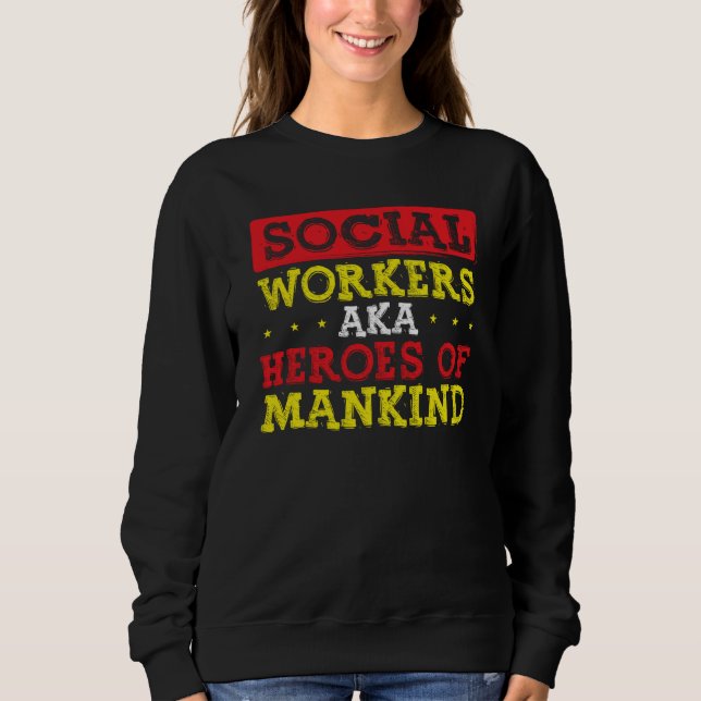 Back Social Workers Aka Heroes Of Mankind Social W Sweatshirt (Vorderseite)