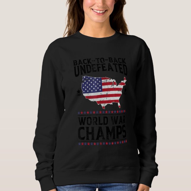 Back To Back Undefeated World War Champs 4th Of Ju Sweatshirt (Vorderseite)