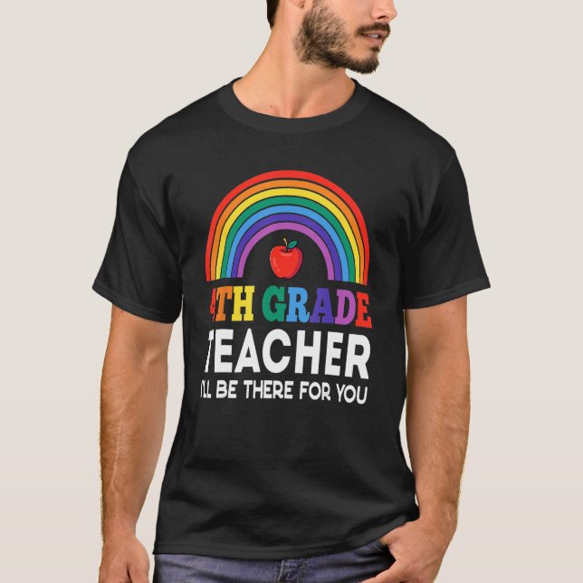 Back To School 4th Grade Teacher I ll Be There For T-Shirt (Vorderseite)