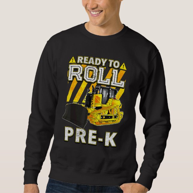 Back To School   Bulldozer Ready To Roll Pre K Sweatshirt (Vorderseite)