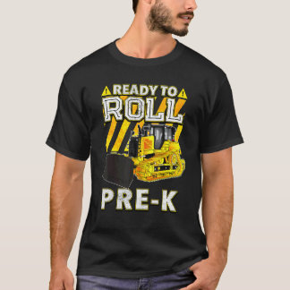 Back To School   Bulldozer Ready To Roll Pre K T-Shirt