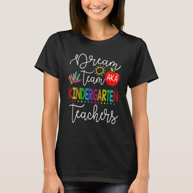 Back To School  Dream Team AKA Kindergarten Teache T-Shirt (Vorderseite)