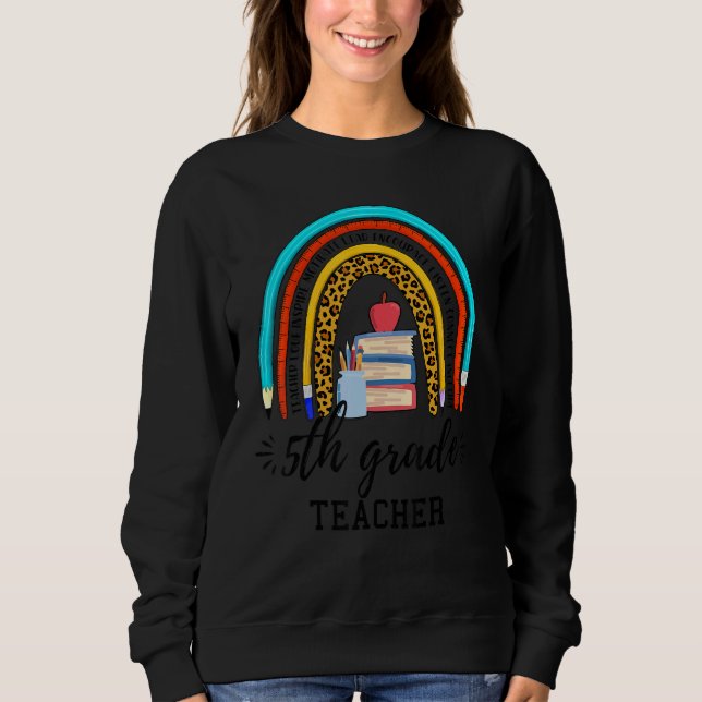 Back To School For 5th Grade Teacher Rainbow Teach Sweatshirt (Vorderseite)