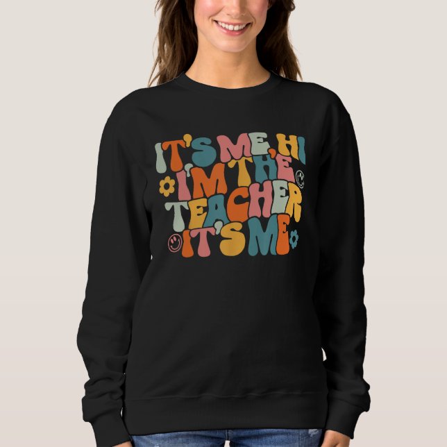 Back To School Groovy It's Me Hi I'm The Teacher I Sweatshirt (Vorderseite)