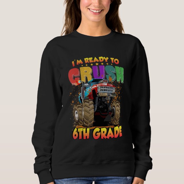 Back To School I'm Ready to Crush 6th Grade Monste Sweatshirt (Vorderseite)