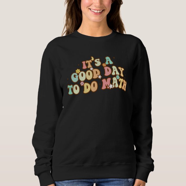 Back To School Its A Good Day To Do Math Teachers  Sweatshirt (Vorderseite)