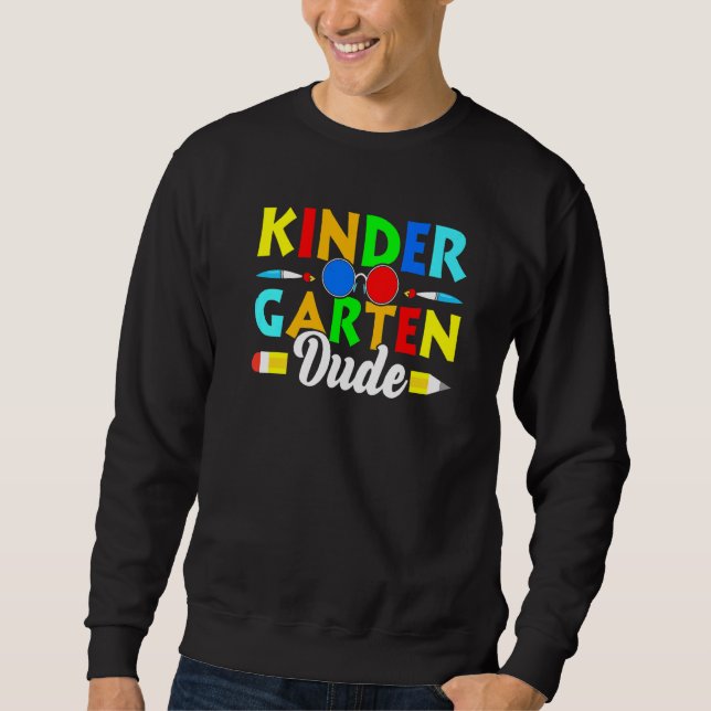 Back To School Kinder Garten Dude 1st Day School T Sweatshirt (Vorderseite)
