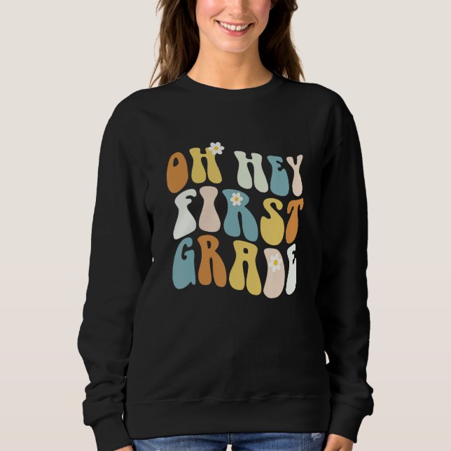 Back To School Oh Hey First Grade Teacher Girls Te Sweatshirt (Vorderseite)