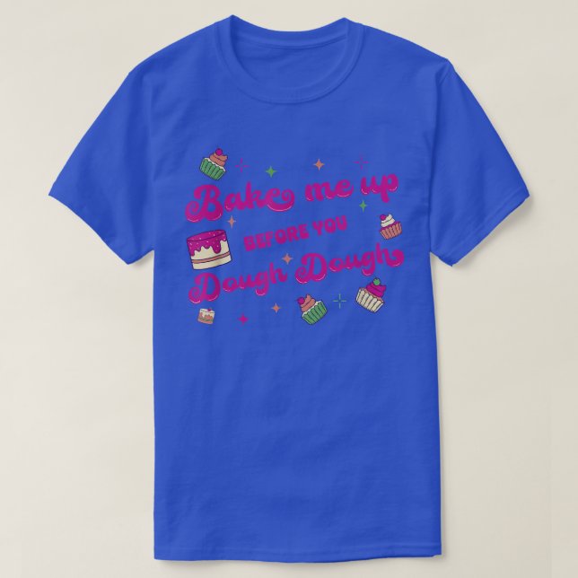 Backbacken für ein Dessert Lover 720 T-Shirt (Design vorne)