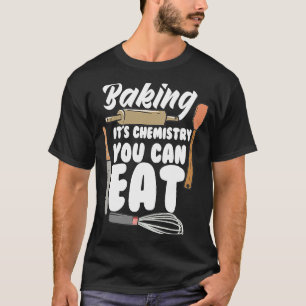 Backen Es ist Chemie, die man essen kann Brotbacke T-Shirt