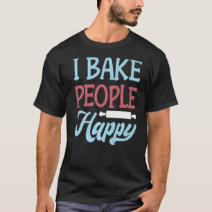 Backen - ich backe Leute glücklich - Bäckerei Prem T-Shirt