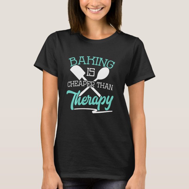Backen ist billiger Therapy Funny Koch Kochen Kuch T-Shirt (Vorderseite)
