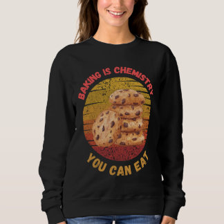Backen ist Chemie, die man essen kann T-Shirt - Bä Sweatshirt
