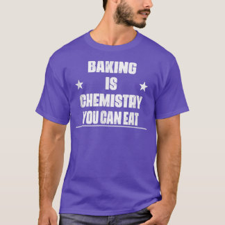 Backen ist Chemie, die Sie Niedlich essen können T-Shirt