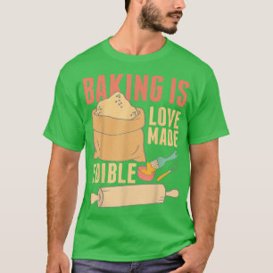Backen ist Liebe hergestellt essbar 391 T-Shirt