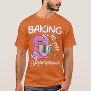 Backen ist mein superkraftvolles Baker & Backgesch T-Shirt