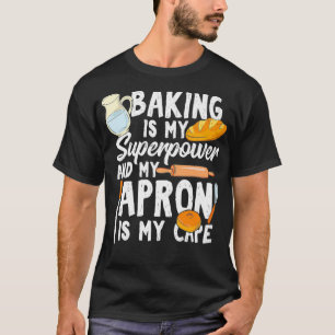 Backen ist meine Superkraft und meine Schürze ist T-Shirt