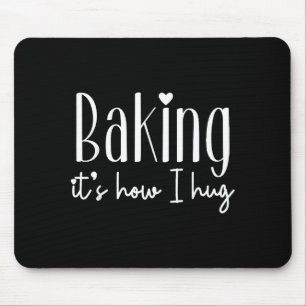 Backen ist wie ich umarme - süße Bäckerin Konditor Mousepad