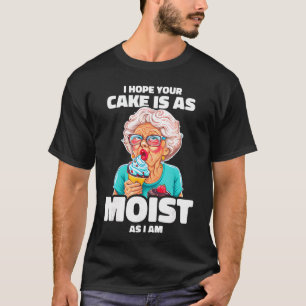 Backen Oma Ich hoffe dein Kuchen ist so feucht wie T-Shirt
