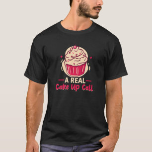 Backen Sie einen echten Kuchen auf, rufen Sie Kuch T-Shirt