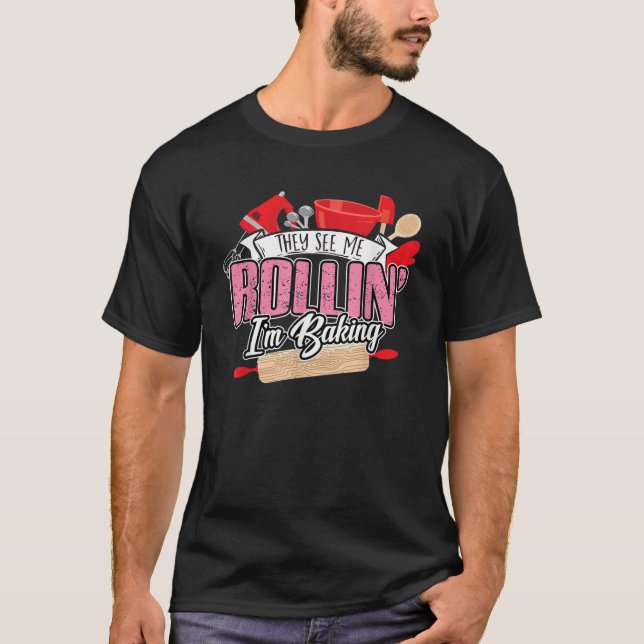 Backen sie sehen mich Rollin Ich backe Shirt (Vorderseite)