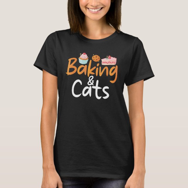 Backen und Katzen Kochen Backen Bäcker T-Shirt (Vorderseite)