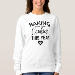 Backen von mehr als Cookies in diesem Jahr Sweatshirt