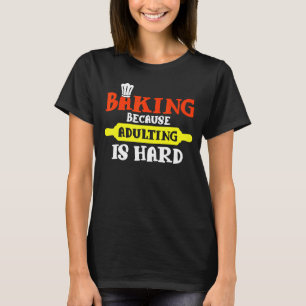Backen, weil Erwachsene schwer sind - Bäcker T-Shirt