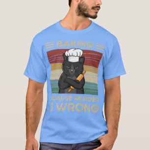 Backen, weil Mord falsch ist T-Shirt