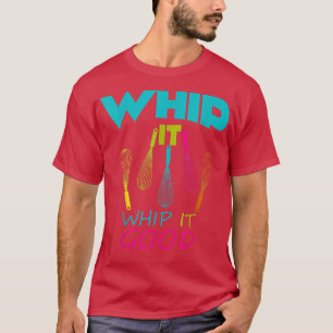 Backen Whip it Whip it good Whisk Coking T-Shirt