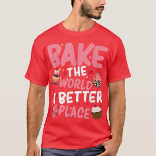 Bäcker backen die Welt zu einem besseren Ort T-Shirt