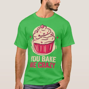 Bäcker Sie backen mir verrückte Kuchen Backkost 21 T-Shirt