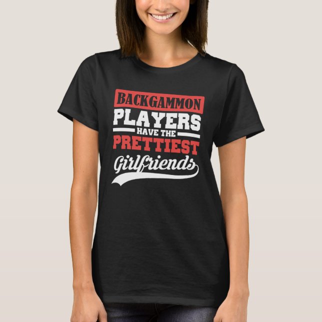 Backgammon players have the prettiest girlfriends T-Shirt (Vorderseite)