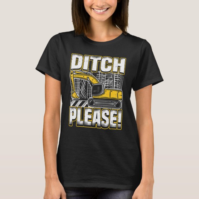 Backhoe Operator Pun, Ditch Please, Funny Digger & T-Shirt (Vorderseite)