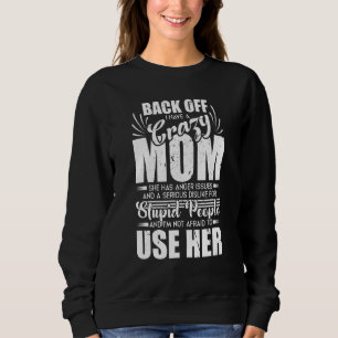 Backing off Ich habe verrückte Mama, die ich nicht Sweatshirt